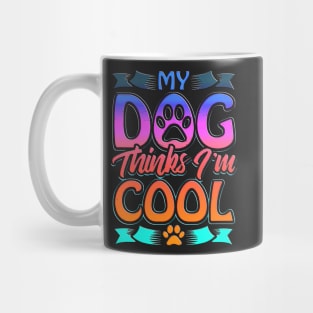 Funny Dog Lover Gift My Dog Thinks I'm Cool Mug